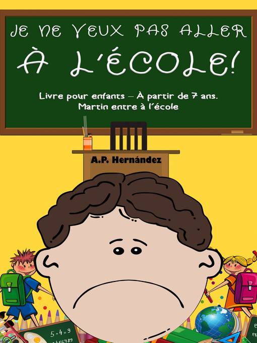 Title details for Je ne veux pas aller à l'école! by A.P. Hernández - Available